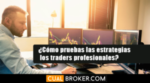 ¿Cómo pruebas las estrategias los traders profesionales?