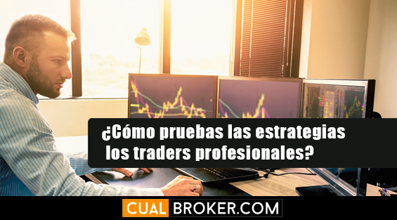 ¿Cómo pruebas las estrategias los traders profesionales?