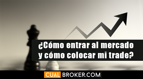 ¿Cómo entrar al mercado y cómo colocar mi trade?